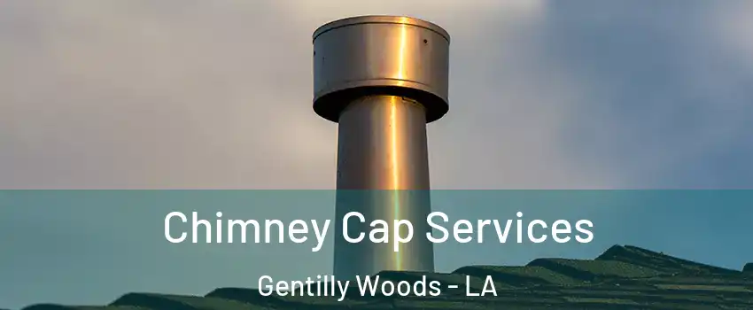 Chimney Cap Services Gentilly Woods - LA