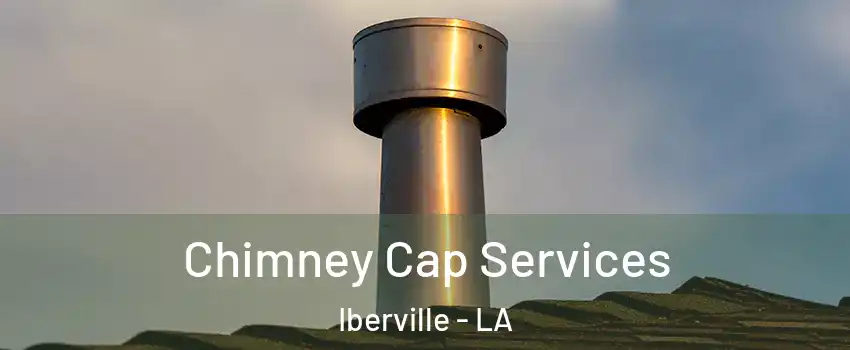 Chimney Cap Services Iberville - LA