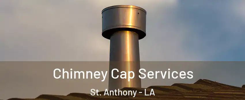 Chimney Cap Services St. Anthony - LA