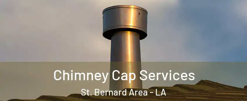 Chimney Cap Services St. Bernard Area - LA