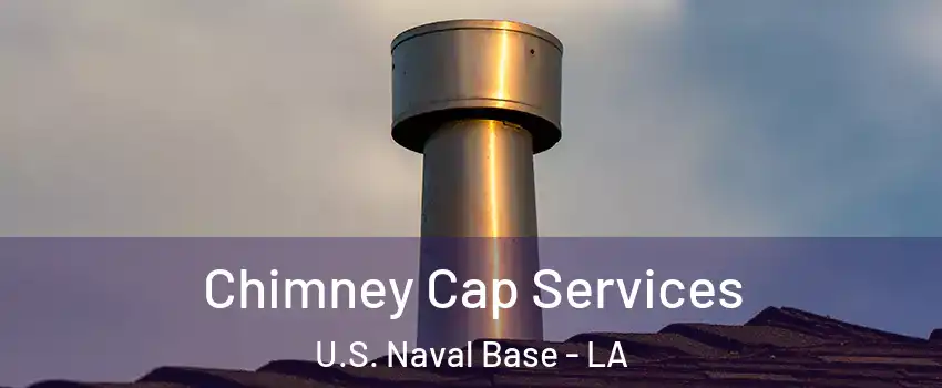 Chimney Cap Services U.S. Naval Base - LA