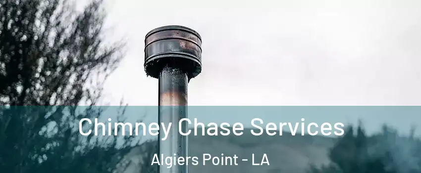 Chimney Chase Services Algiers Point - LA