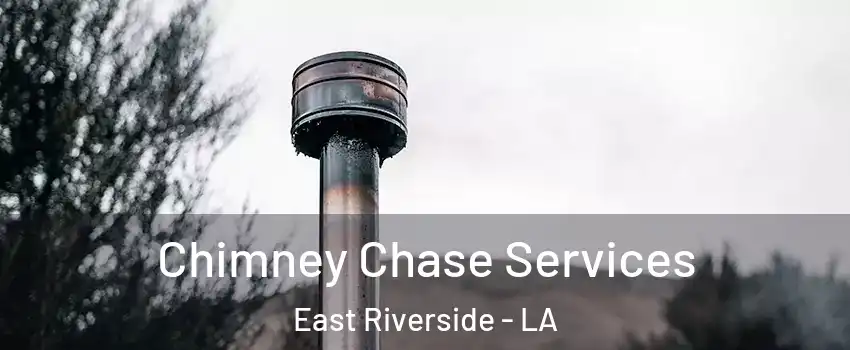 Chimney Chase Services East Riverside - LA