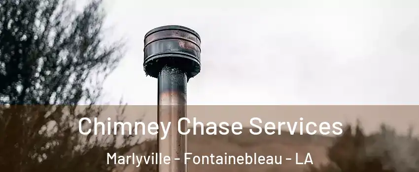 Chimney Chase Services Marlyville - Fontainebleau - LA