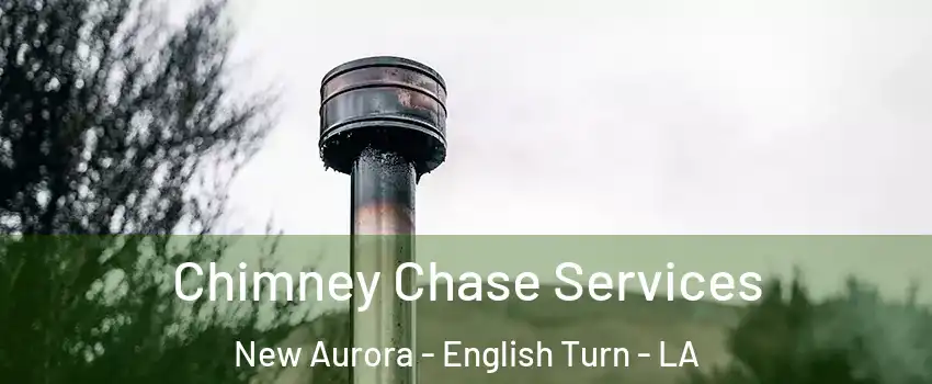 Chimney Chase Services New Aurora - English Turn - LA