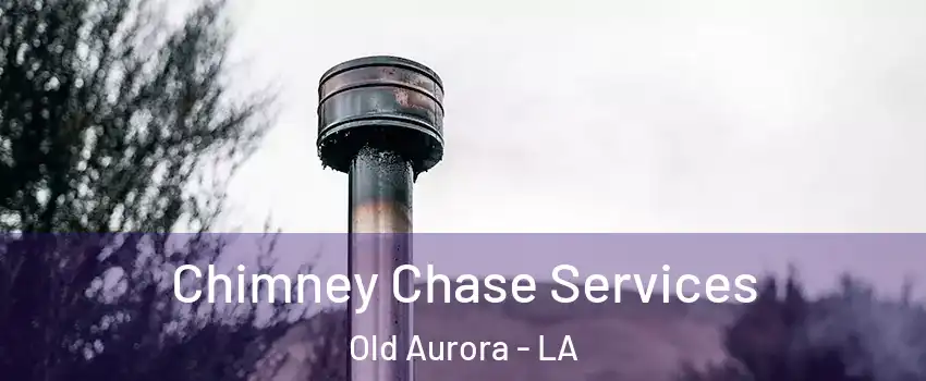 Chimney Chase Services Old Aurora - LA