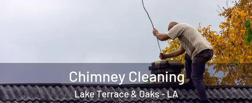 Chimney Cleaning Lake Terrace & Oaks - LA