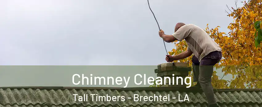 Chimney Cleaning Tall Timbers - Brechtel - LA