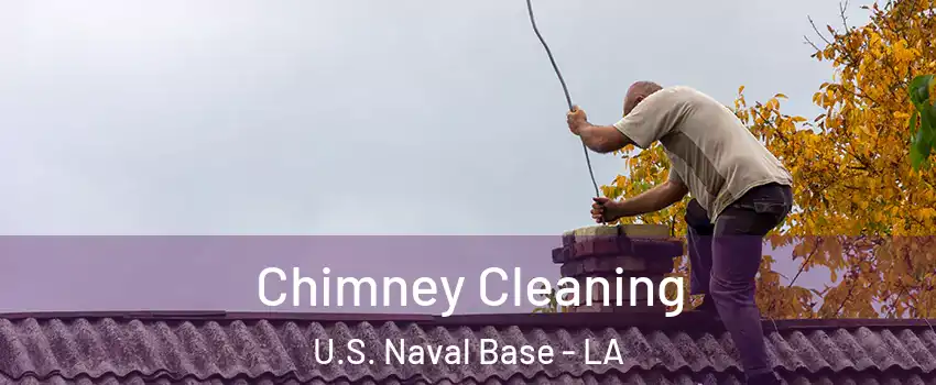 Chimney Cleaning U.S. Naval Base - LA