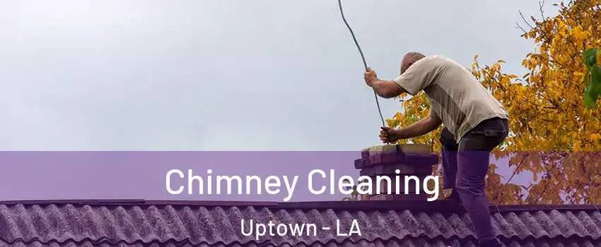 Chimney Cleaning Uptown - LA