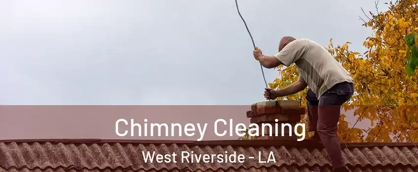 Chimney Cleaning West Riverside - LA