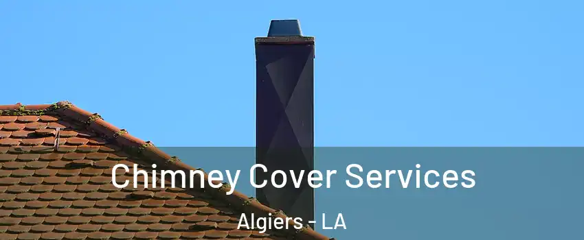 Chimney Cover Services Algiers - LA