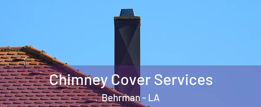 Chimney Cover Services Behrman - LA