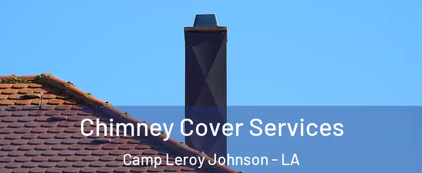 Chimney Cover Services Camp Leroy Johnson - LA