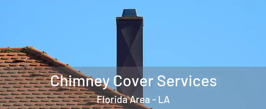 Chimney Cover Services Florida Area - LA