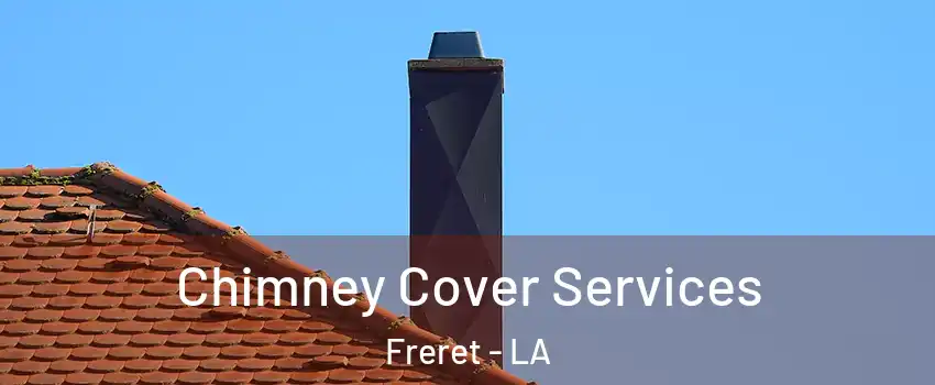 Chimney Cover Services Freret - LA