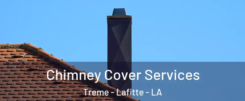 Chimney Cover Services Treme - Lafitte - LA