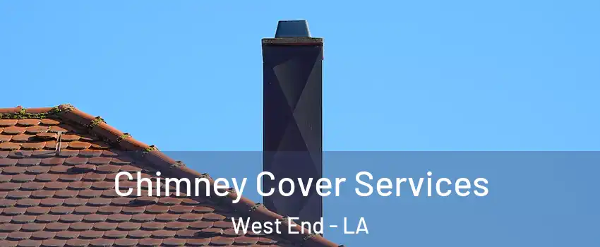 Chimney Cover Services West End - LA