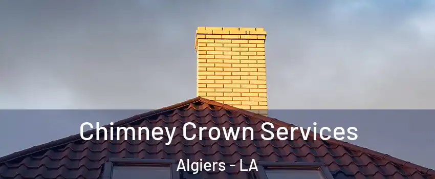 Chimney Crown Services Algiers - LA