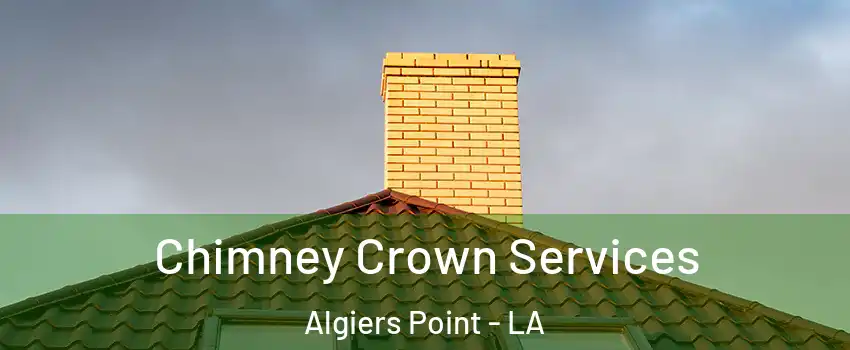 Chimney Crown Services Algiers Point - LA