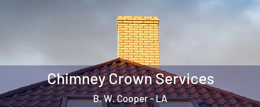 Chimney Crown Services B. W. Cooper - LA