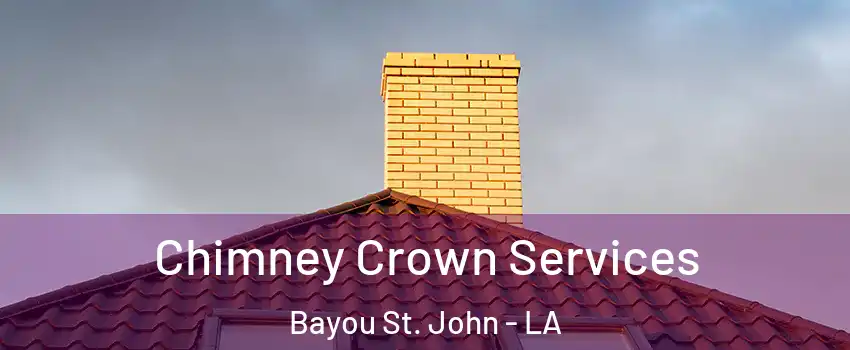 Chimney Crown Services Bayou St. John - LA