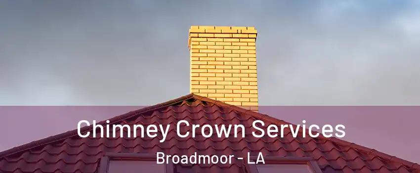 Chimney Crown Services Broadmoor - LA