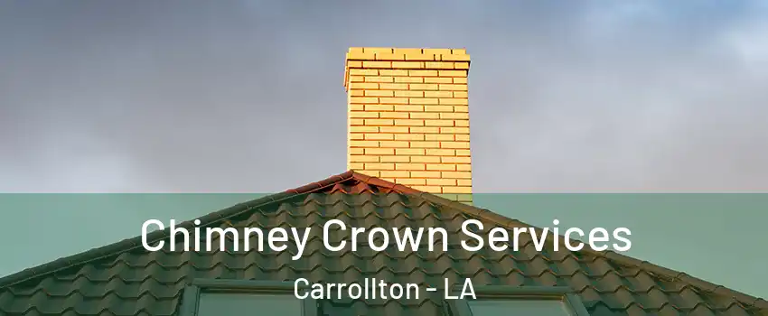 Chimney Crown Services Carrollton - LA