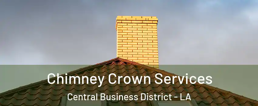 Chimney Crown Services Central Business District - LA