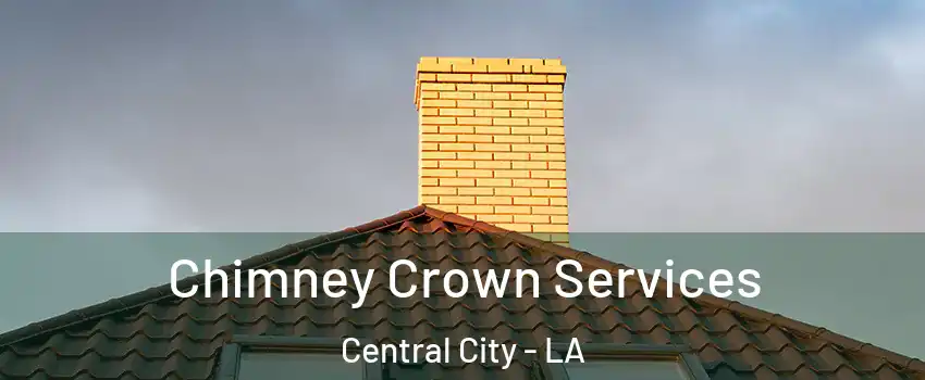 Chimney Crown Services Central City - LA