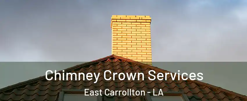 Chimney Crown Services East Carrollton - LA