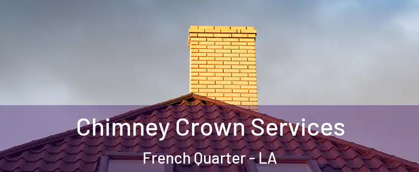 Chimney Crown Services French Quarter - LA