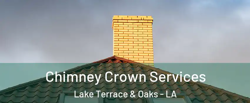 Chimney Crown Services Lake Terrace & Oaks - LA