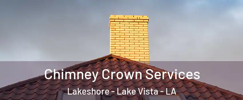 Chimney Crown Services Lakeshore - Lake Vista - LA