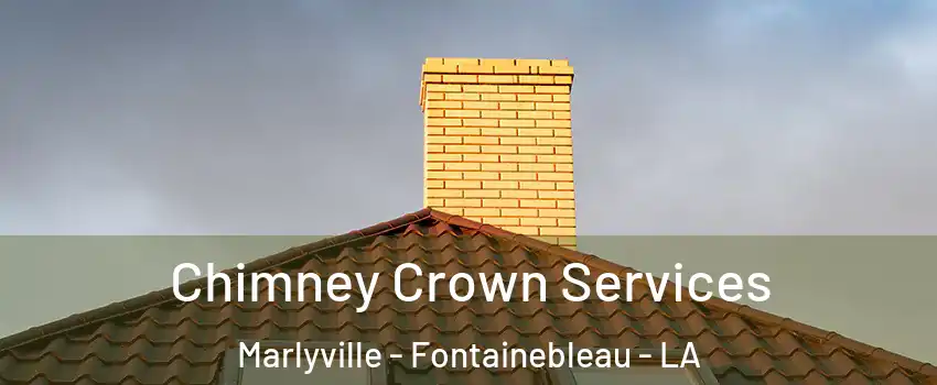 Chimney Crown Services Marlyville - Fontainebleau - LA