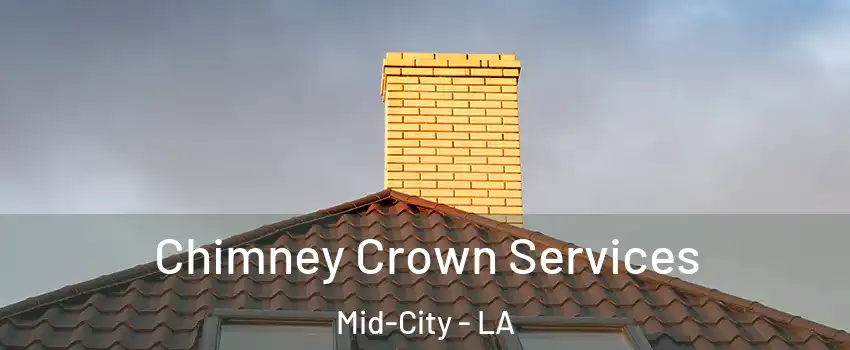 Chimney Crown Services Mid-City - LA