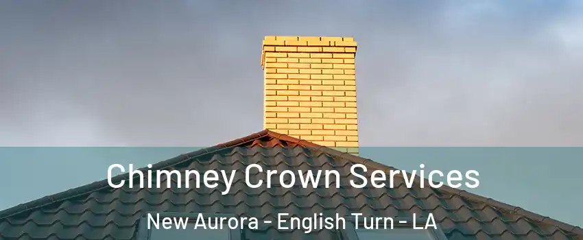 Chimney Crown Services New Aurora - English Turn - LA