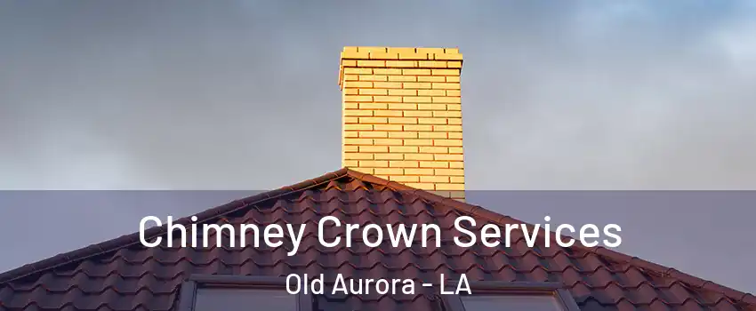 Chimney Crown Services Old Aurora - LA