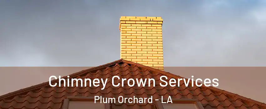 Chimney Crown Services Plum Orchard - LA