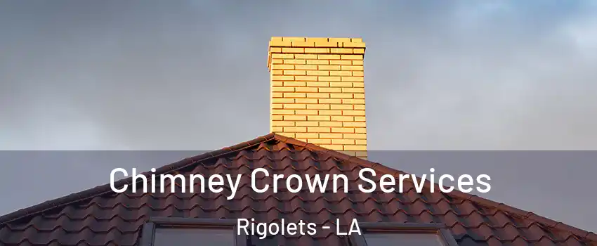 Chimney Crown Services Rigolets - LA