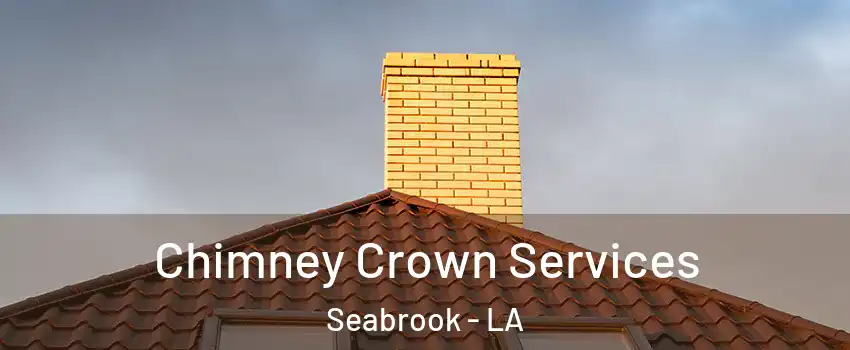 Chimney Crown Services Seabrook - LA