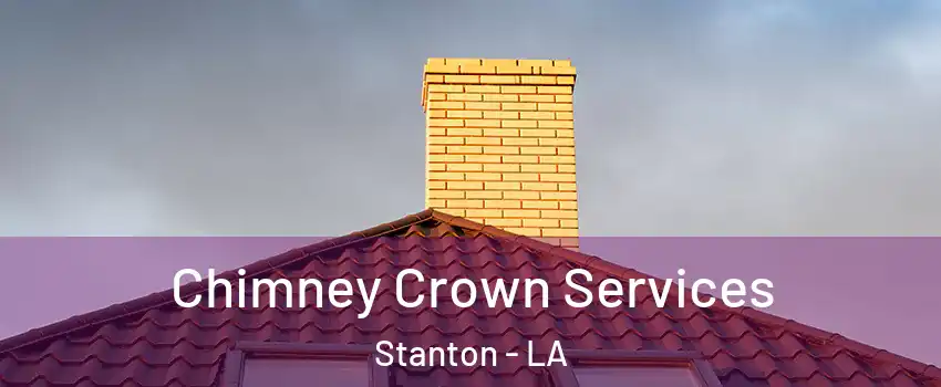 Chimney Crown Services Stanton - LA