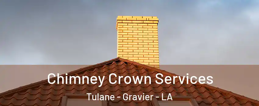 Chimney Crown Services Tulane - Gravier - LA