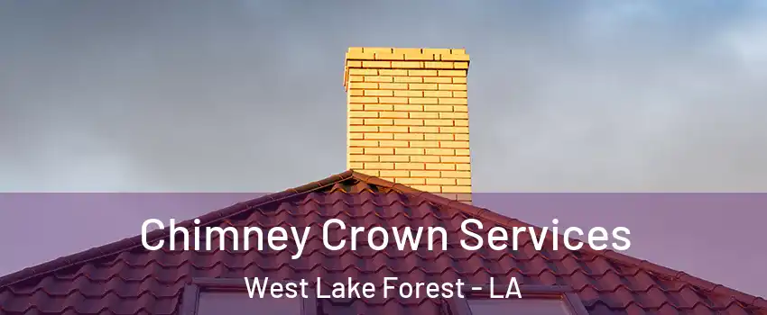 Chimney Crown Services West Lake Forest - LA