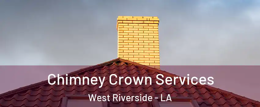 Chimney Crown Services West Riverside - LA