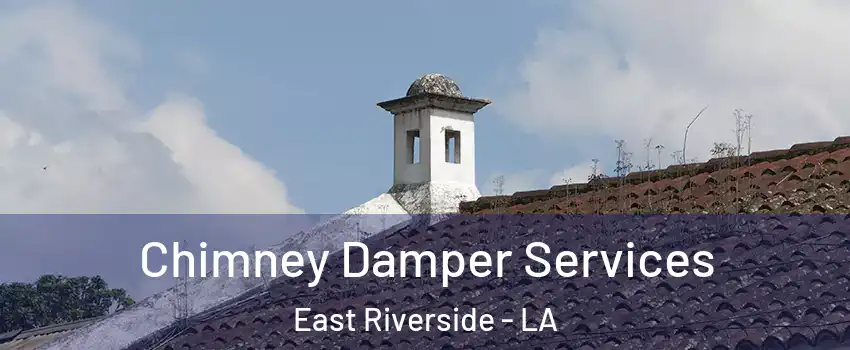 Chimney Damper Services East Riverside - LA