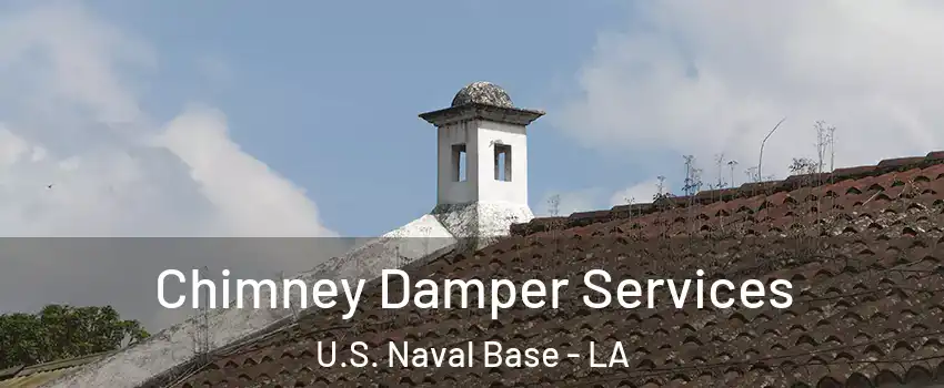 Chimney Damper Services U.S. Naval Base - LA