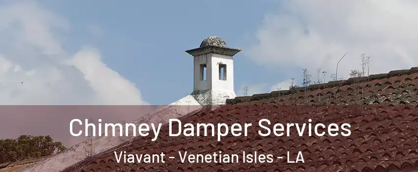 Chimney Damper Services Viavant - Venetian Isles - LA