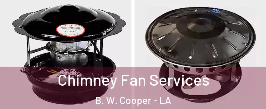 Chimney Fan Services B. W. Cooper - LA