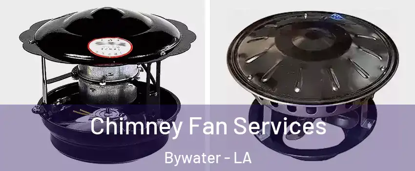 Chimney Fan Services Bywater - LA